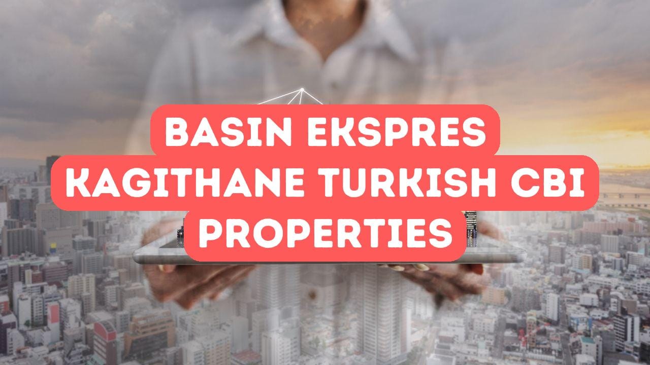 Basin Ekspres 和 Kagithane 为土耳其投资入籍项目